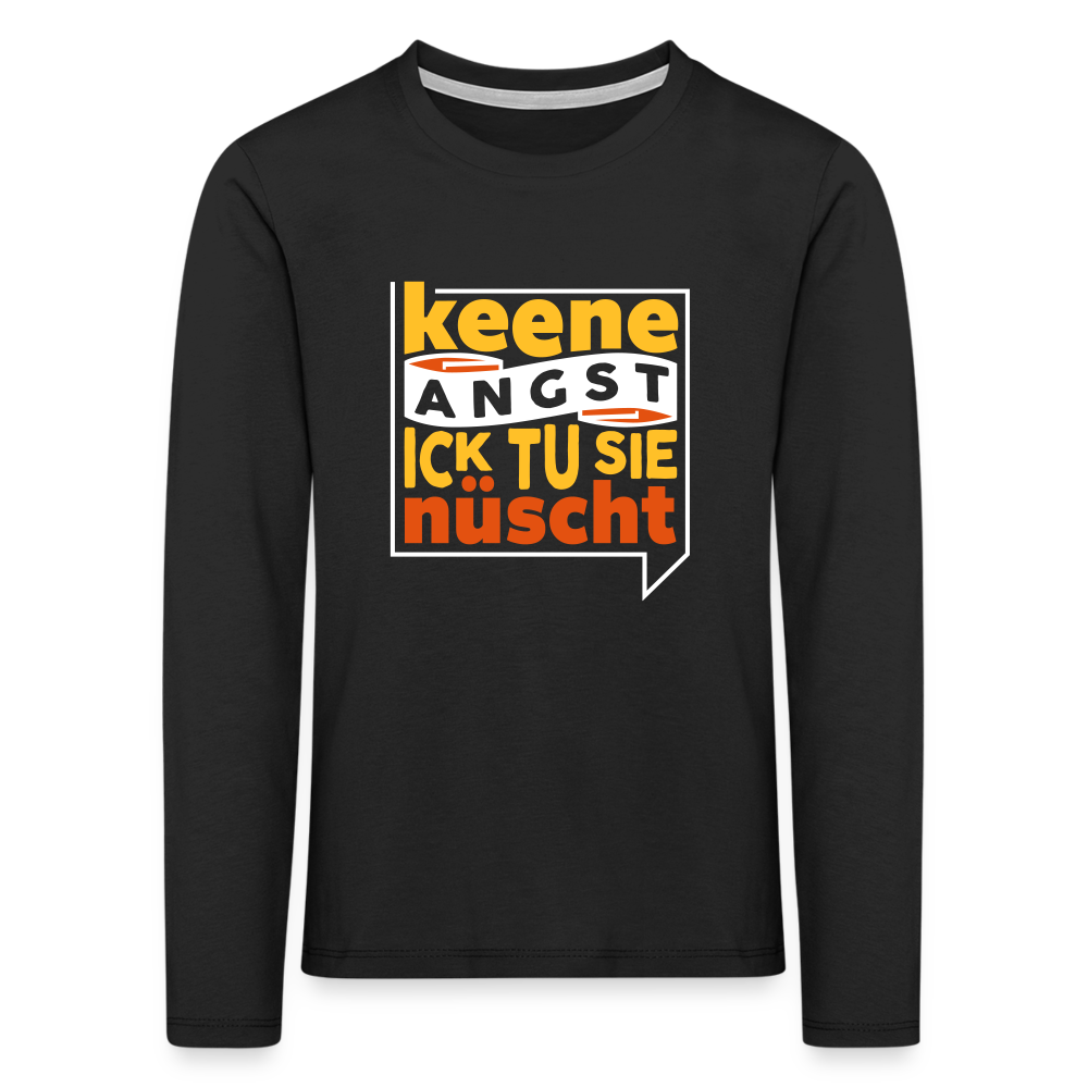 Keene Angst Ick Tu Sie Nüscht - Kinder Langarmshirt - Schwarz