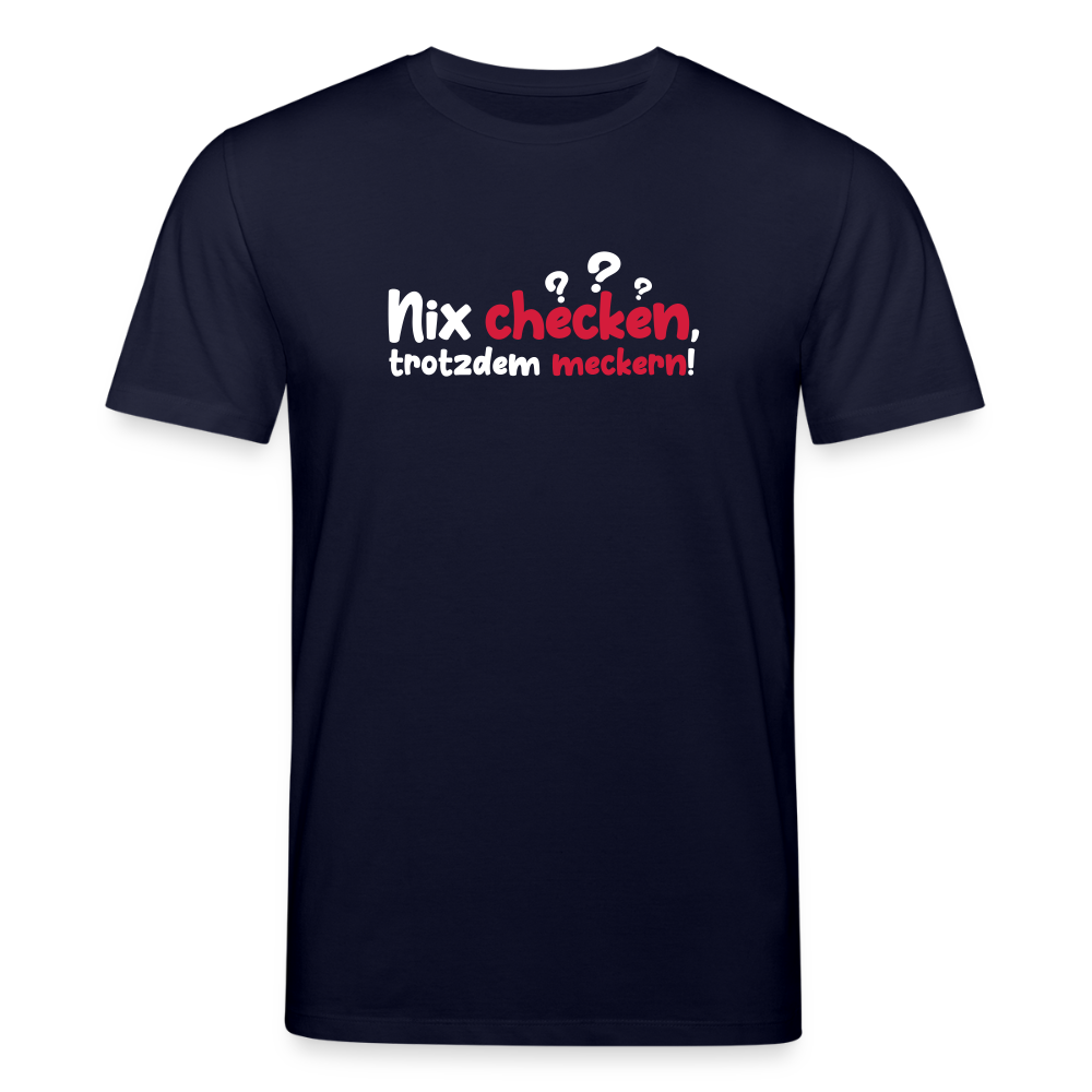 Nix checken, trotzdem meckern! - Unisex Bio T-Shirt - Navy