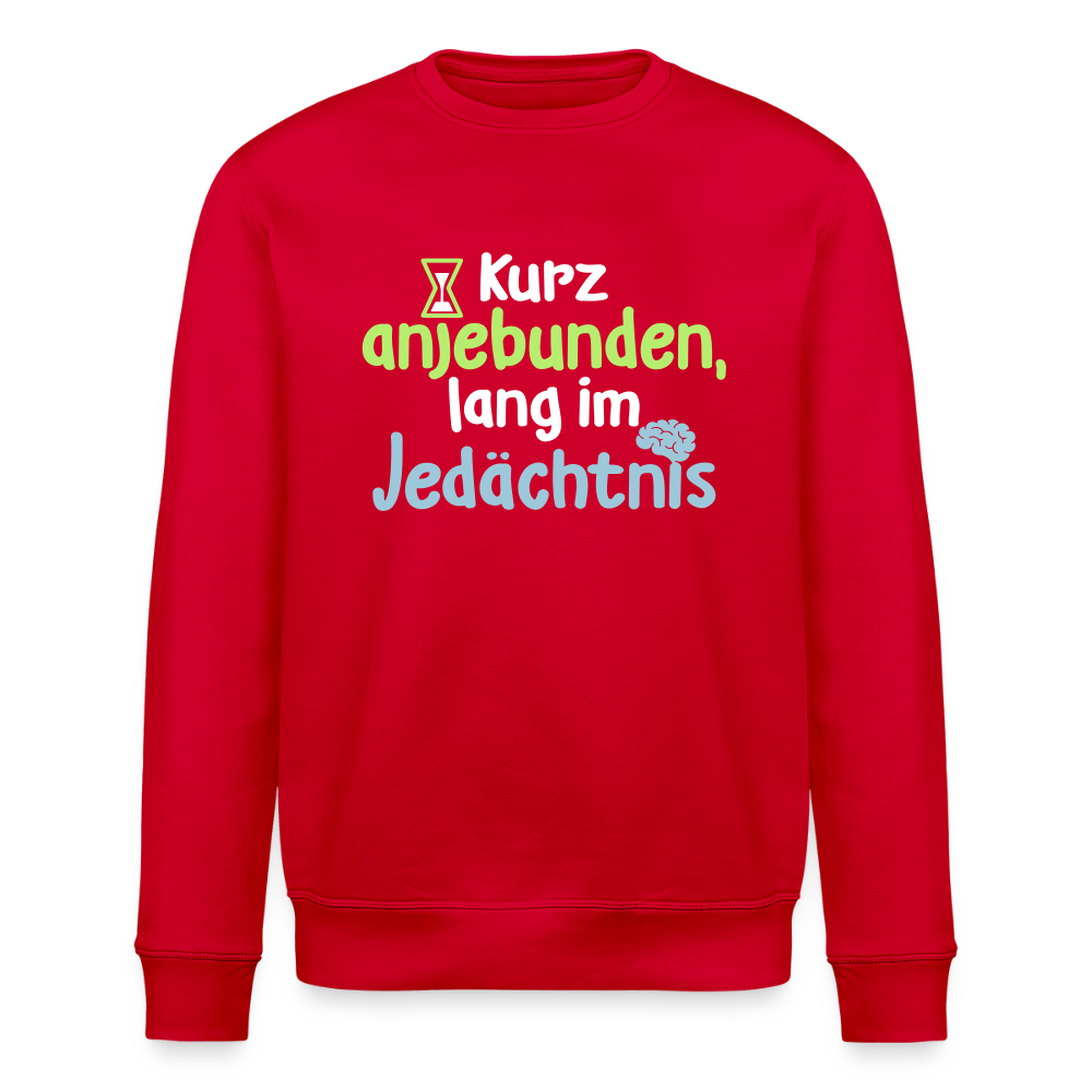 Kurz anjebunden, lang im Jedächtnis. - Unisex Bio Sweatshirt - Rot