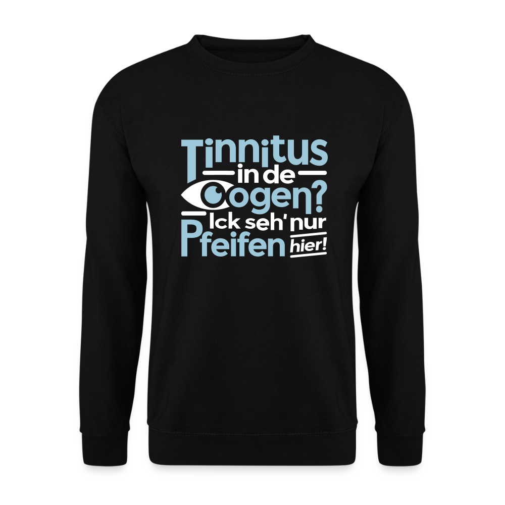 Tinnitus in de Oogen? Ick seh' nur Pfeifen hier! - Unisex Pullover - Schwarz