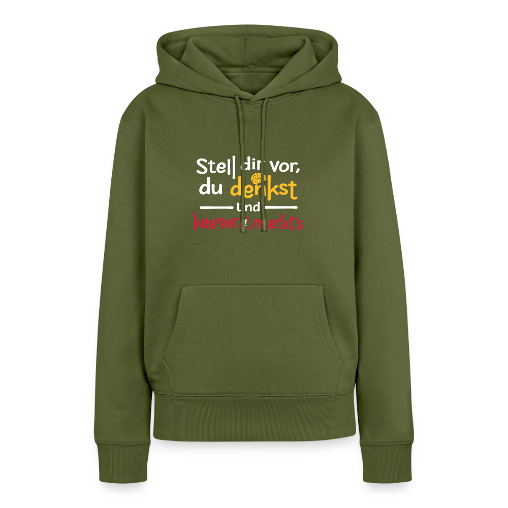 """Stell dir vor, du denkst und keener merkt's. - Frauen Premium Hoodie" - Khaki