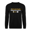 Nich mürrisch! Jedankenreich! - Unisex Pullover - Schwarz