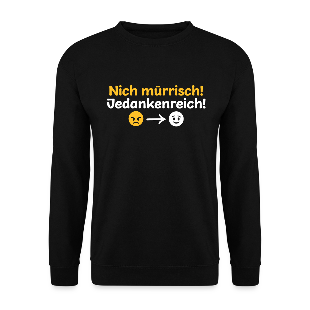 Nich mürrisch! Jedankenreich! - Unisex Pullover - Schwarz