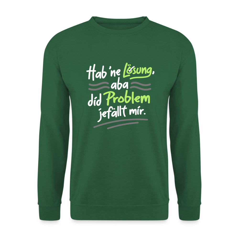 Hab 'ne Lösung, aba did Problem jefällt mir. - Unisex Pullover - Grün