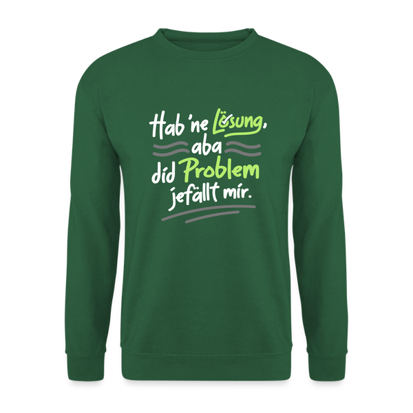 Hab 'ne Lösung, aba did Problem jefällt mir. - Unisex Pullover - Grün
