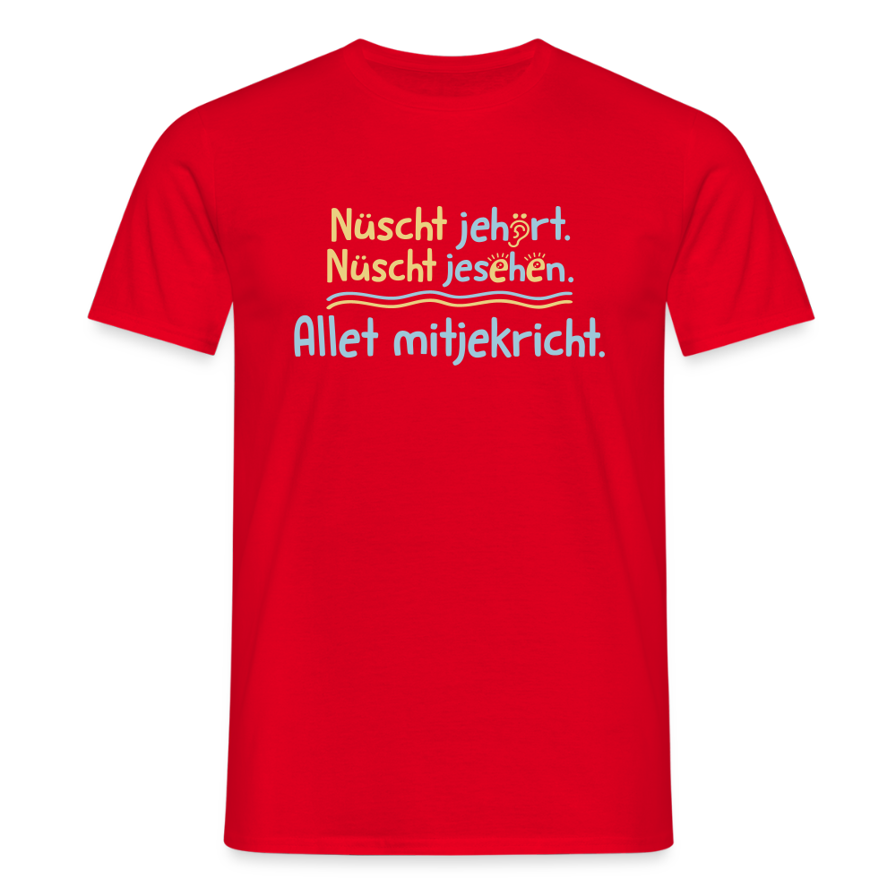 Nüscht jehört, nüscht jesehen, aba allet mitjekricht. - Männer Premium T-Shirt - Rot