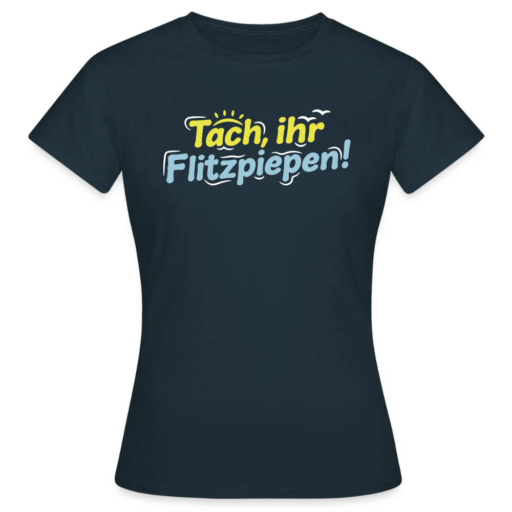 Tach, ihr Flitzpiepen! - Frauen Premium T-Shirt - Navy