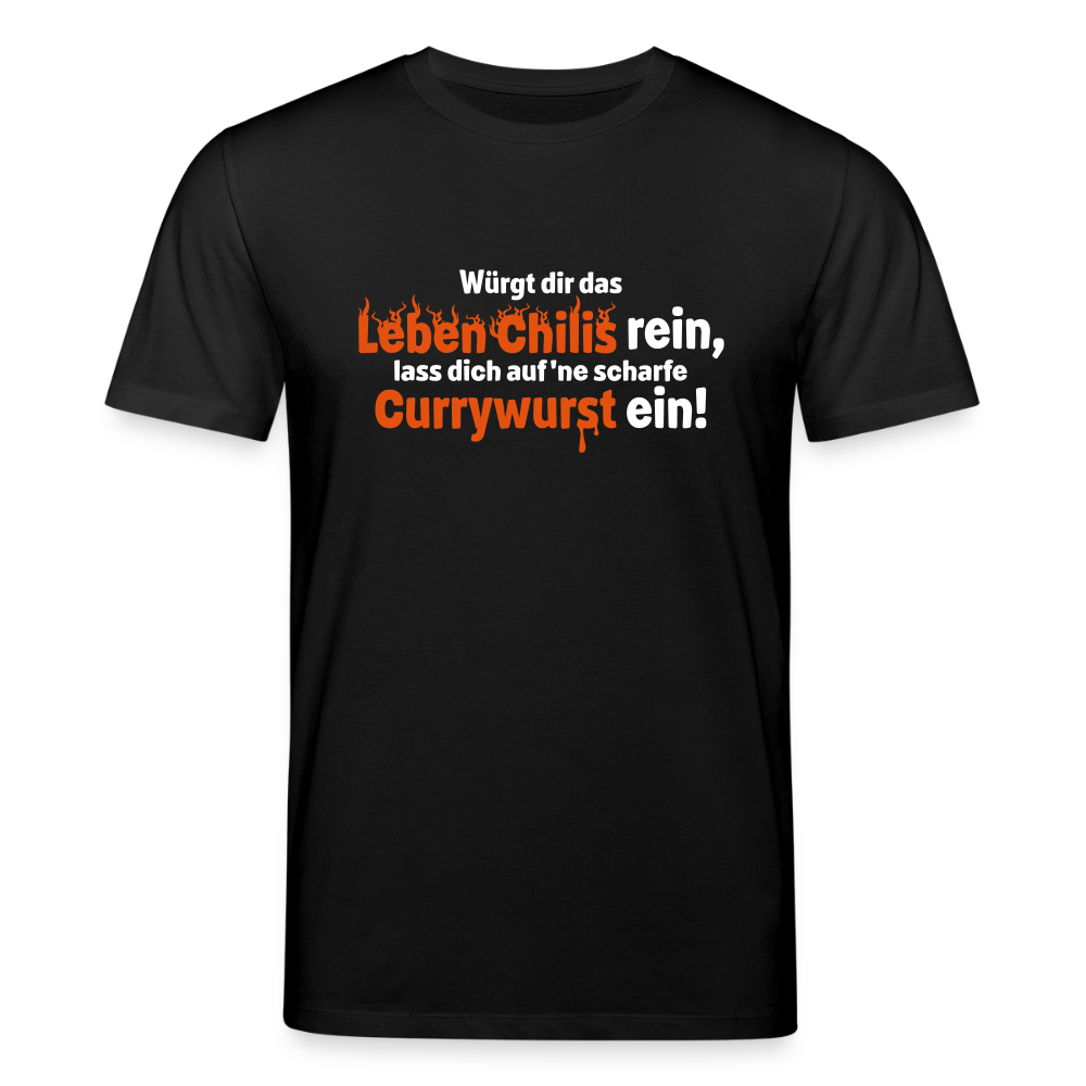 Würgt dir das Leben Chilis rein, lass dich auf 'ne scharfe Currywurst ein! - Unisex Bio T-Shirt - Schwarz