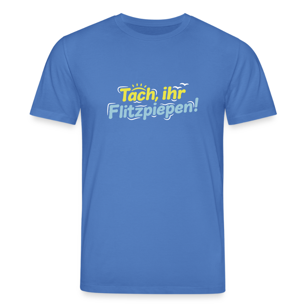 Tach, ihr Flitzpiepen! - Unisex Bio T-Shirt - Achtsames Blau