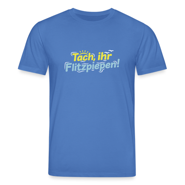 Tach, ihr Flitzpiepen! - Unisex Bio T-Shirt - Achtsames Blau