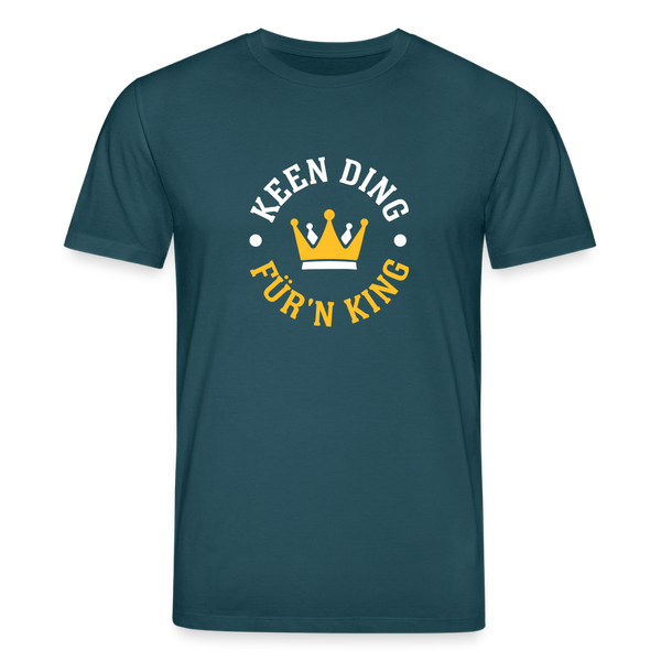 Keen Ding für'n King - Unisex Bio T-Shirt - Dunkles Petrol