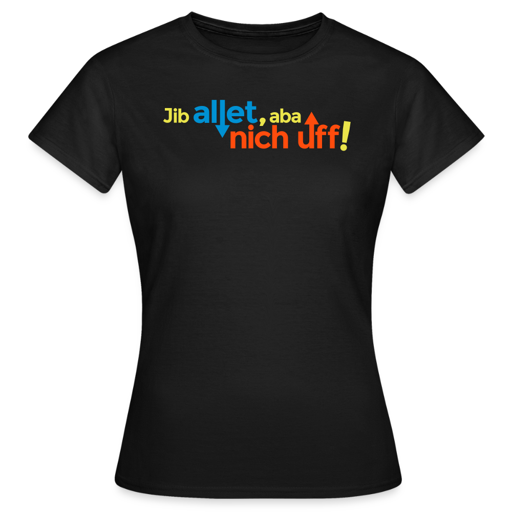 Jib allet, aba nich uff! - Frauen Premium T-Shirt - Schwarz