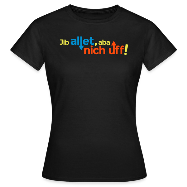 Jib allet, aba nich uff! - Frauen Premium T-Shirt - Schwarz