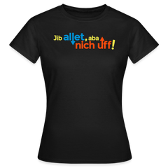 Jib allet, aba nich uff! - Frauen Premium T-Shirt
