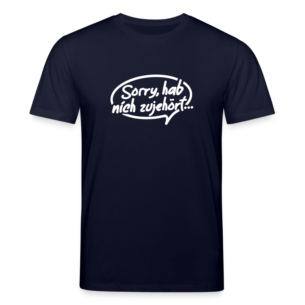 sorry, hab nich zujehört... - Unisex Bio T-Shirt - Navy