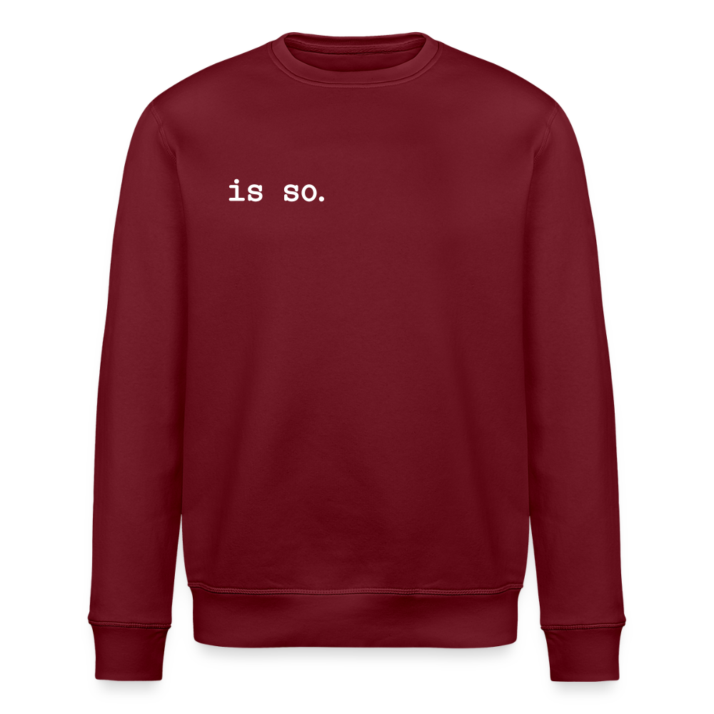 Is So - Unisex Bio Sweatshirt - Burgunderrot