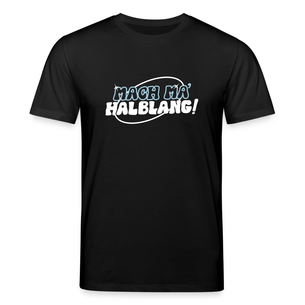 Mach ma’ halblang! - Unisex Bio T-Shirt - Schwarz