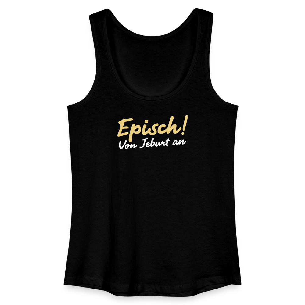 Episch! Von Jeburt an - Frauen Bio Tank Top - Schwarz