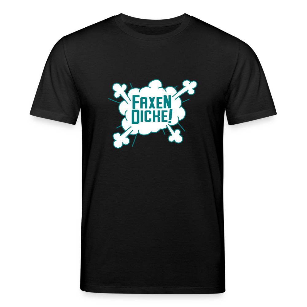 Faxen Dicke! - Unisex Bio T-Shirt - Schwarz