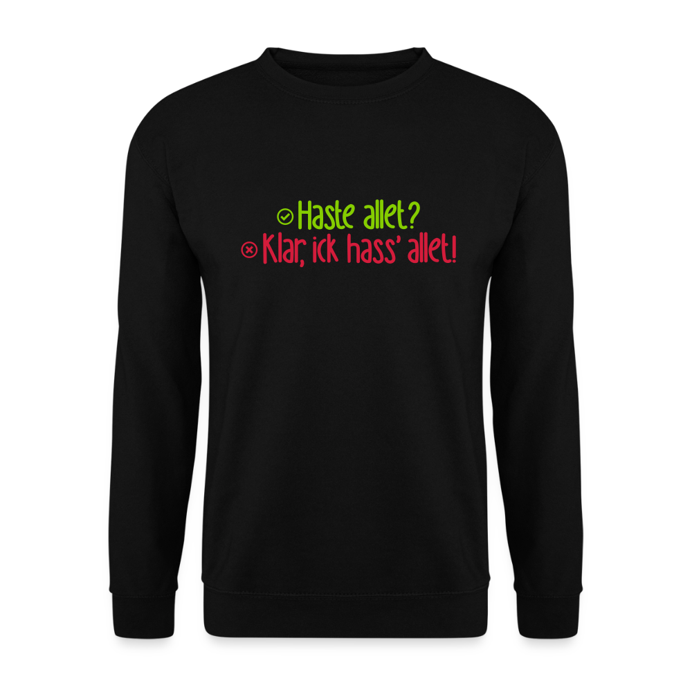 Haste allet? Klar, ick hass' allet! - Unisex Pullover - Schwarz