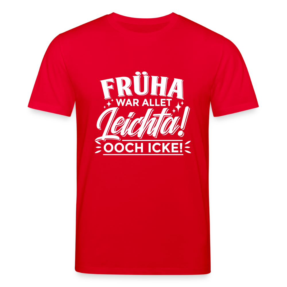Früha war allet leichta! Ooch icke! - Unisex Bio T-Shirt - Rot