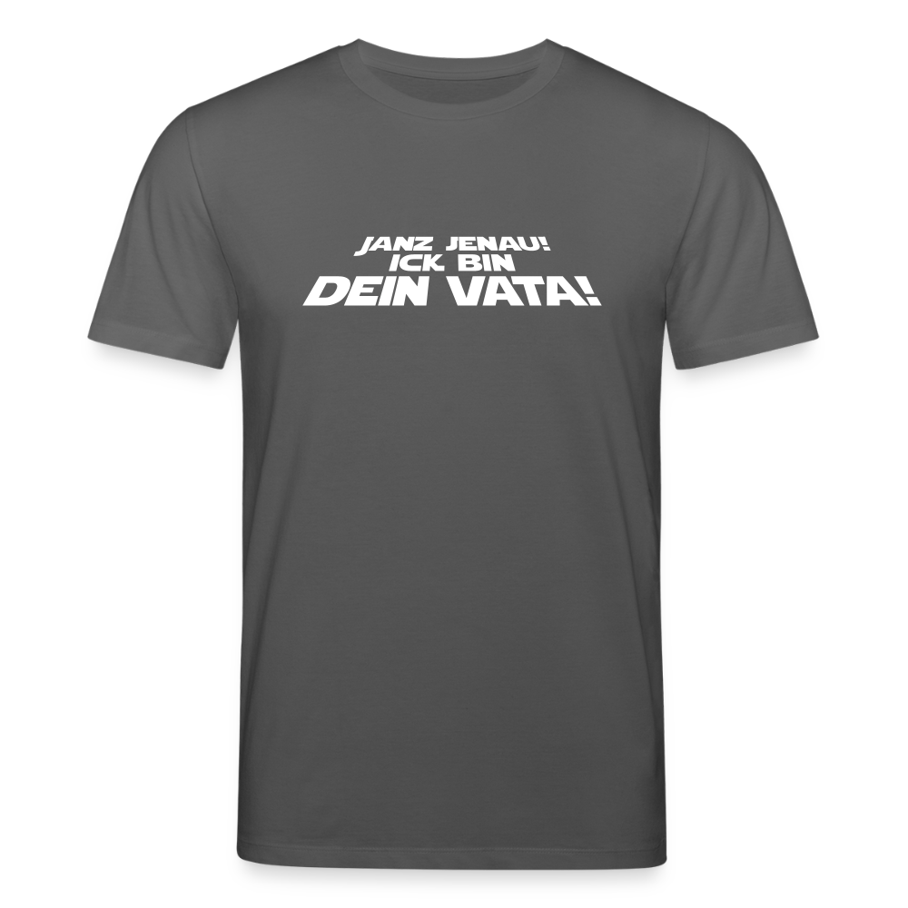 Janz jenau! Ick bin dein Vata! - Unisex Bio T-Shirt - Anthrazit