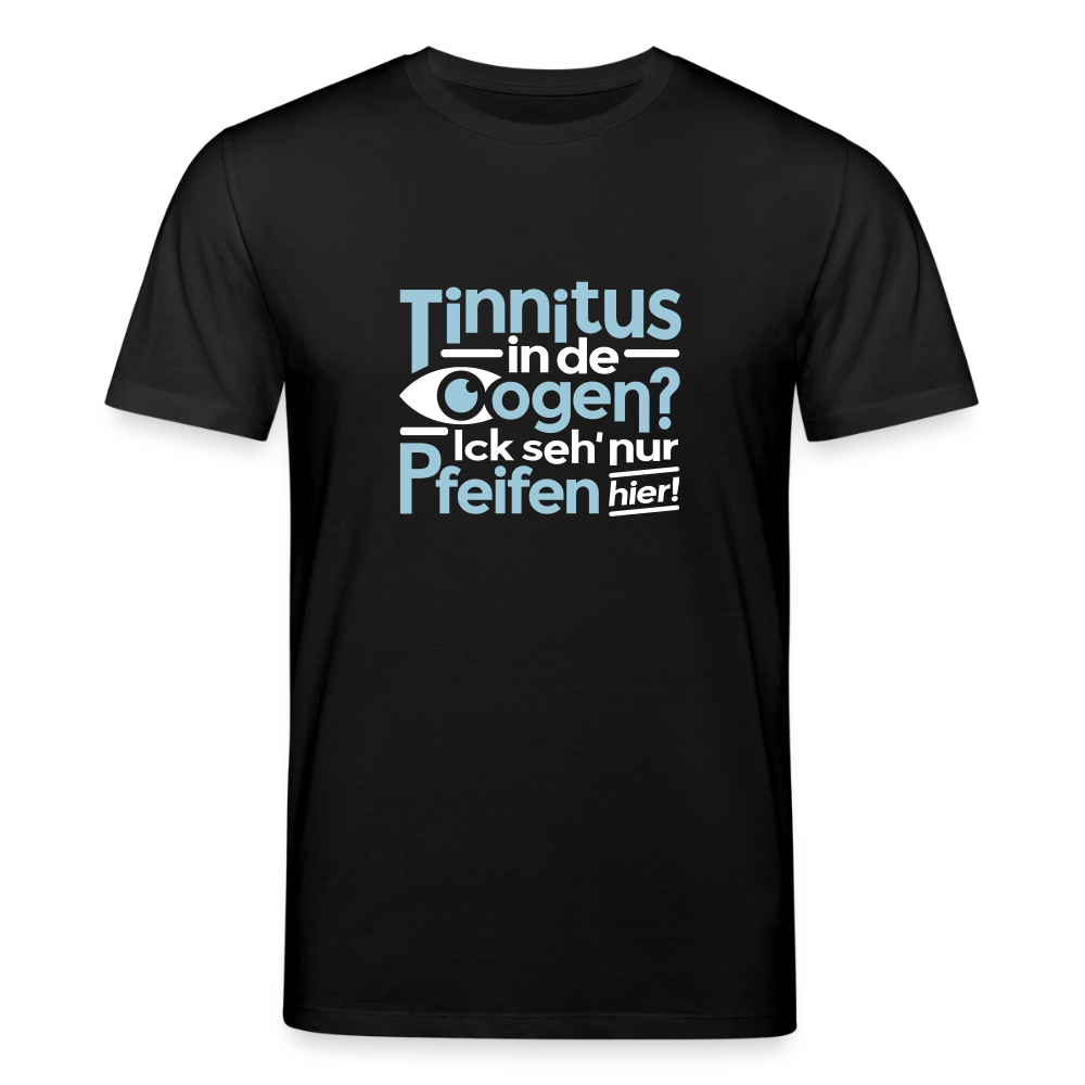 Tinnitus in de Oogen? Ick seh' nur Pfeifen hier! - Unisex Bio T-Shirt - Schwarz