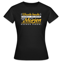 Wasde heute kannst erleben, kann dir morjen keener jeben! - Frauen Premium T-Shirt