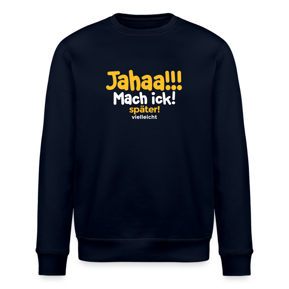 Jahaa!!! Mach ick! später! vielleicht - Unisex Bio Sweatshirt - Navy