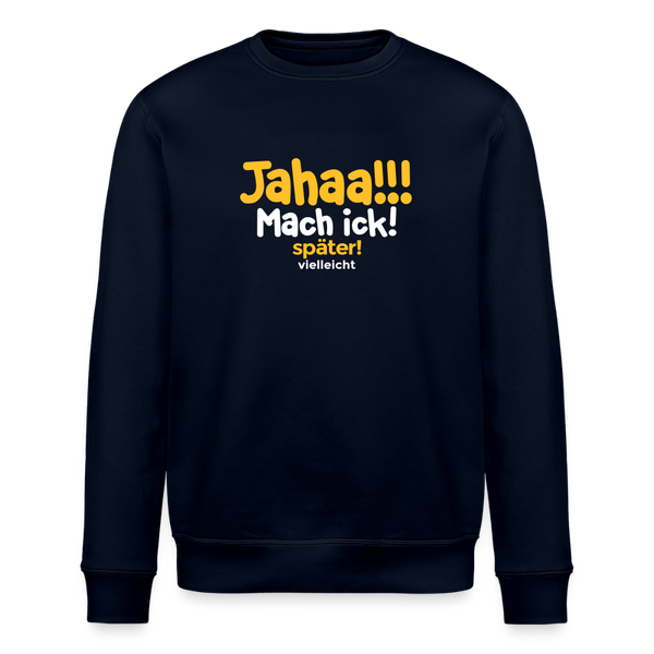 Jahaa!!! Mach ick! später! vielleicht - Unisex Bio Sweatshirt - Navy