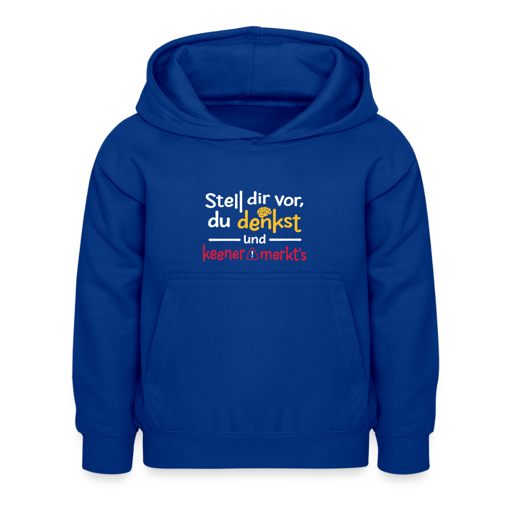 """Stell dir vor, du denkst und keener merkt's. - Kinder Hoodie - Royalblau