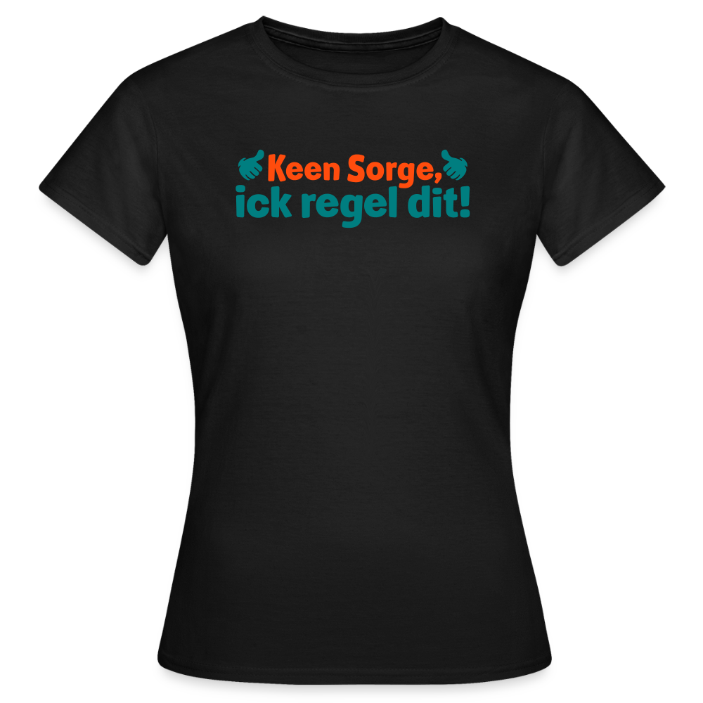 Keene Sorge, ick regel dit! - Frauen Premium T-Shirt - Schwarz
