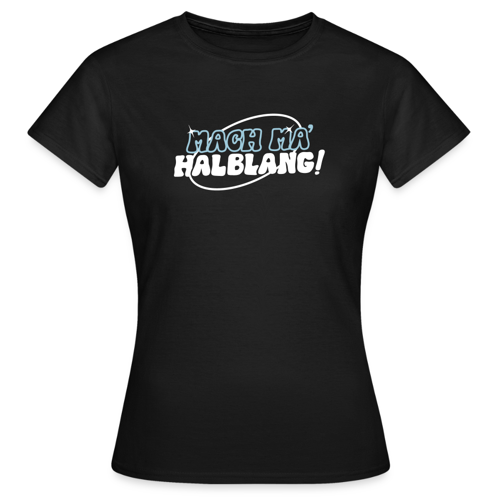 Mach ma’ halblang! - Frauen Premium T-Shirt - Schwarz