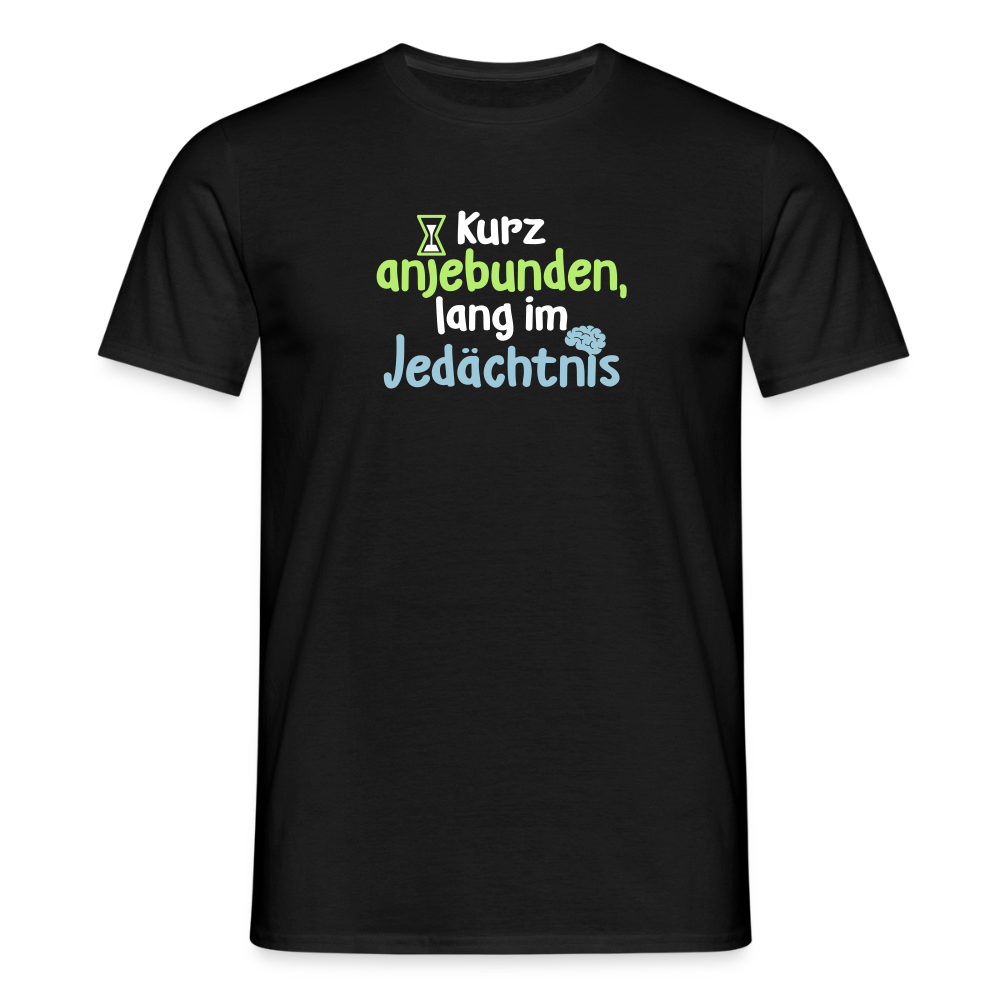 Kurz anjebunden, lang im Jedächtnis. - Männer Premium T-Shirt - Schwarz