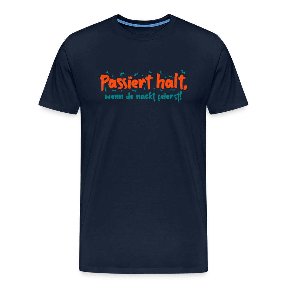 Passiert halt, wenn de nackt feierst! - Männer Premium T-Shirt - Navy