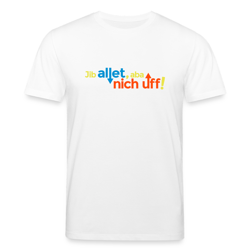 Jib allet, aba nich uff! - Unisex Bio T-Shirt - Weiß