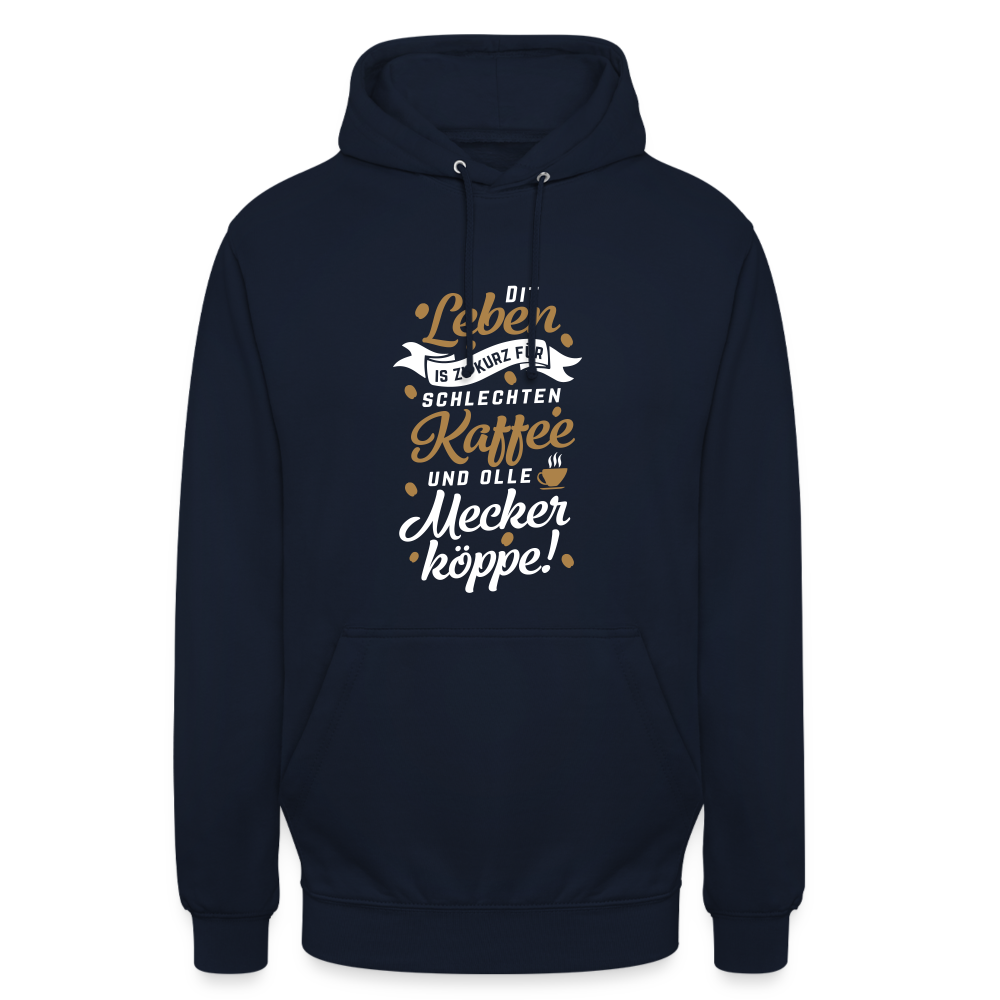 Dit Leben is zu kurz für schlechten Kaffee und olle Meckerköppe! - Unisex Hoodie - Navy