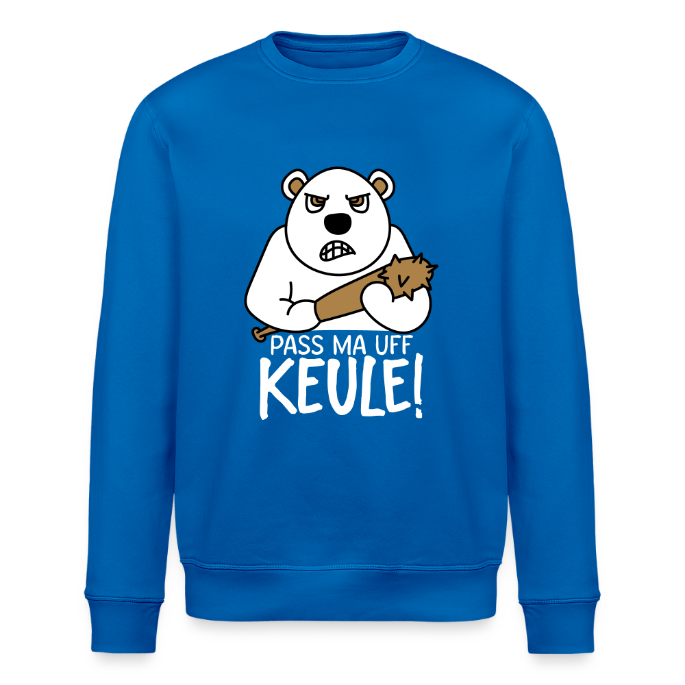 Pass ma uff Keule -Unisex Bio Sweatshirt - Königsblau