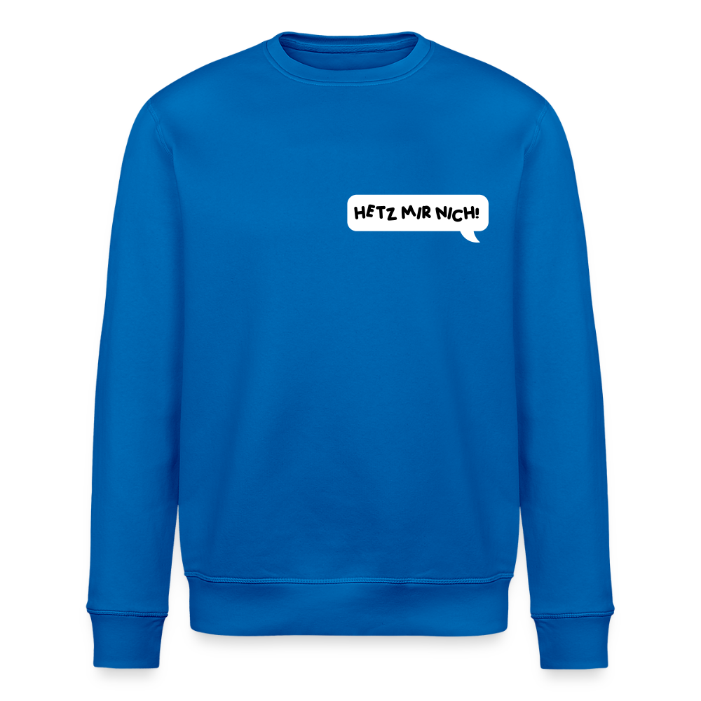 Hetz Mir Nich! - Unisex Bio Sweatshirt - Königsblau
