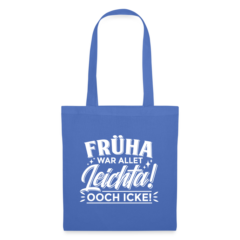 Früha war allet leichta! Ooch icke! - Stoffbeutel - Hellblau