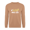 N'SCH... MUSS ICK - Unisex Pullover - Mocca