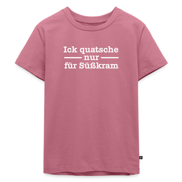 Ick quatsche nur für Süßkram - Kinder Premium T-Shirt - Mauve