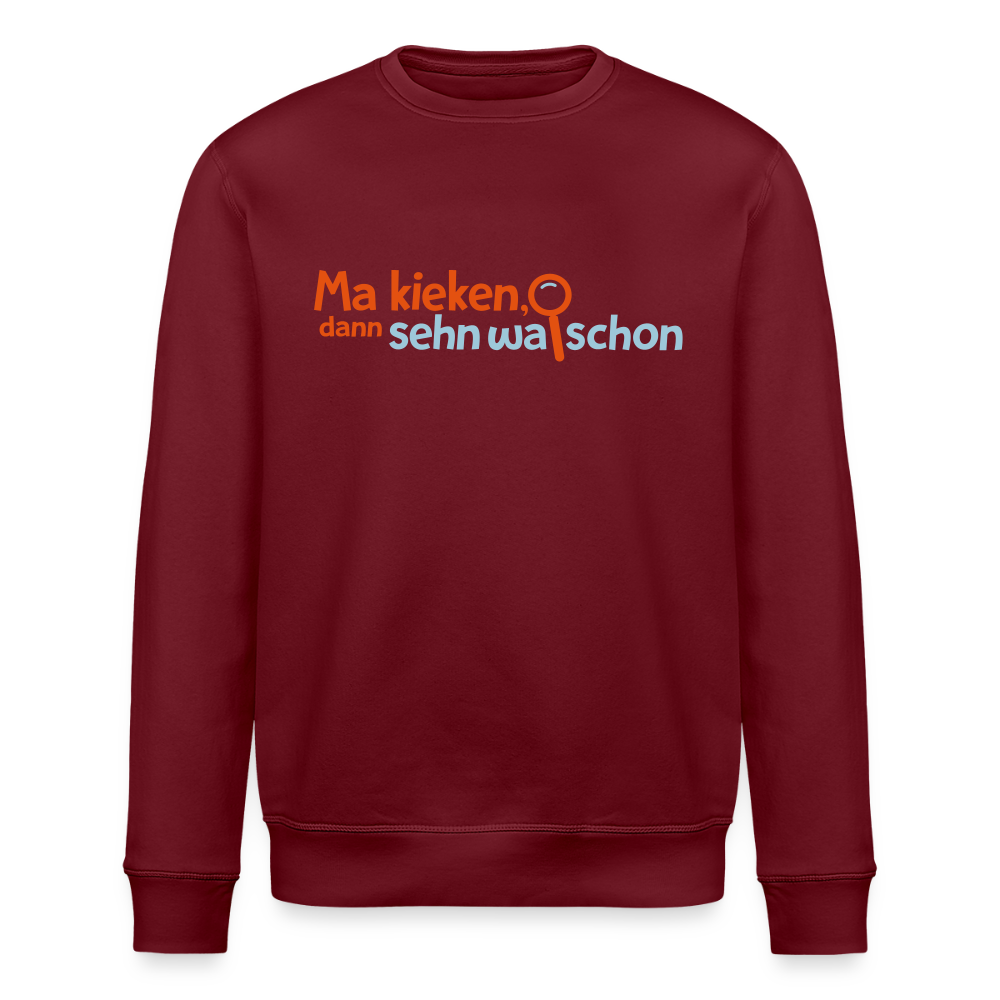 Ma kieken, dann sehn wa schon - Unisex Bio Sweatshirt - Burgunderrot