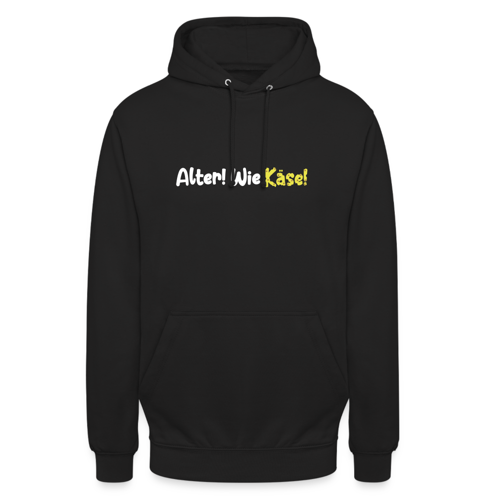 Alter! Wie Käse! - Unisex Hoodie - Schwarz