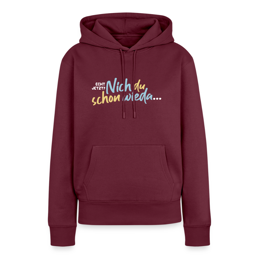 Echt jetzt? Nich du schon wieda... - Frauen Premium Hoodie - Burgunderrot