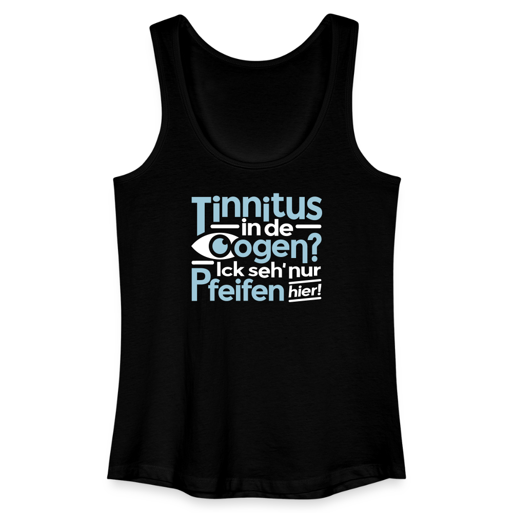 Tinnitus in de Oogen? Ick seh' nur Pfeifen hier! - Frauen Bio Tank Top - Schwarz