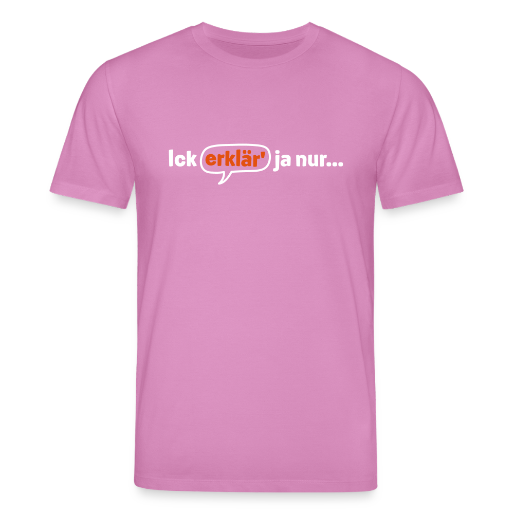 Ick erklär' ja nur… - Unisex Bio T-Shirt - Pink