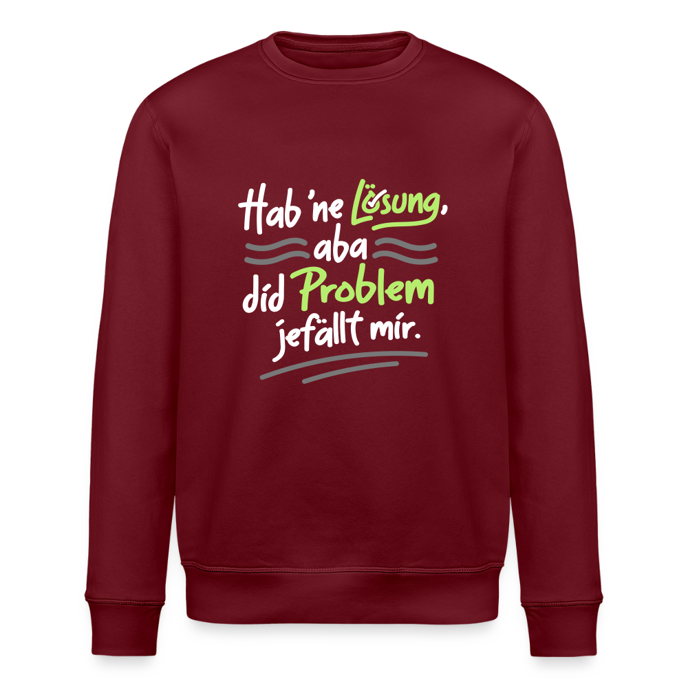Hab 'ne Lösung, aba did Problem jefällt mir. - Unisex Bio Sweatshirt - Burgunderrot