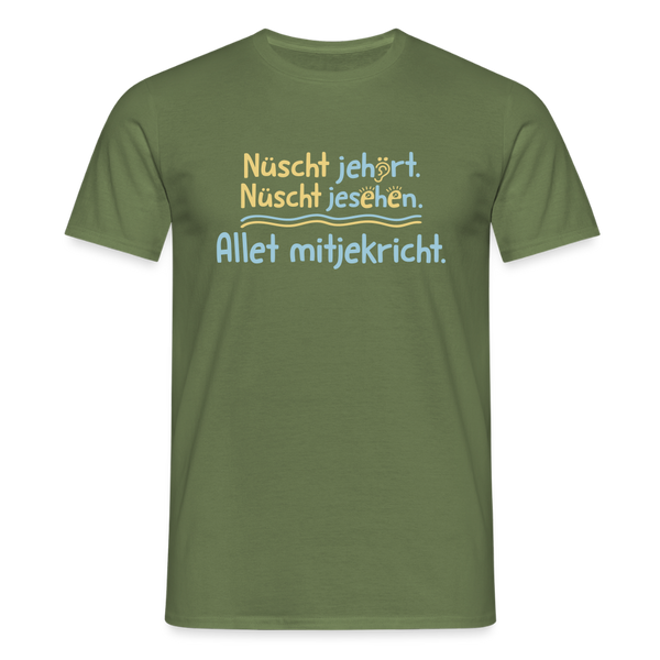 Nüscht jehört, nüscht jesehen, aba allet mitjekricht. - Männer Premium T-Shirt - Militärgrün