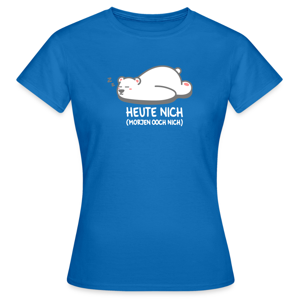 Heute nich! - Frauen Premium T-Shirt - Royalblau